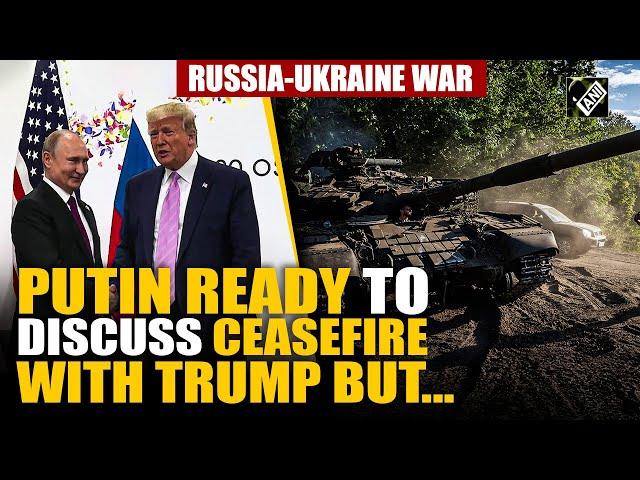 Vladimir Putin open to discussing a Ukraine ceasefire deal with Donald Trump but…