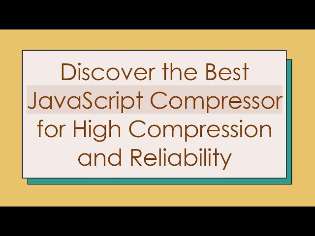 Discover the Best JavaScript Compressor for High Compression and Reliability