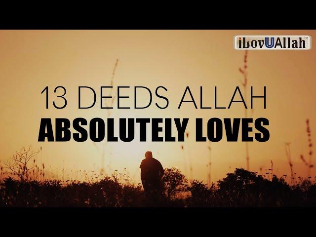 13 DEEDS ALLAH ABSOLUTELY LOVES