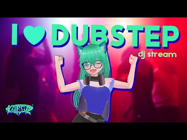 I  Dubstep! Vtuber DJ Spinnin Some Nonstop Bangers! [Kapsyz DJ Stream]