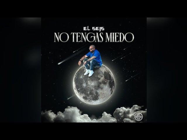 EL SEIS - NO TENGAS MIEDO