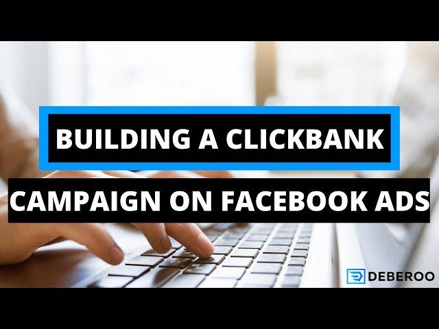 Watch Me Build a Clickbank Campaign Using Facebook Ads [Follow Along]