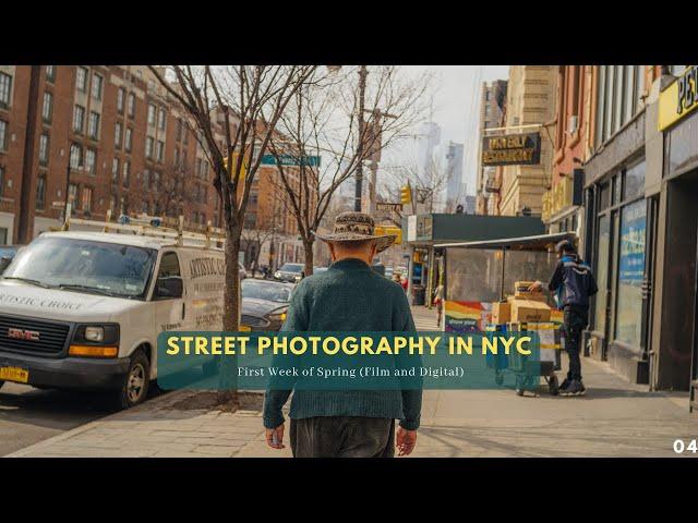 Street Photography  in New York City | First Week of Spring (Film and Digital)