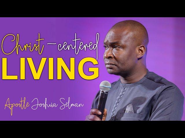 [RECOMMENDED SERMON] Christ Centered Living - Apostle Joshua Selman 2022 | Koinonia Global