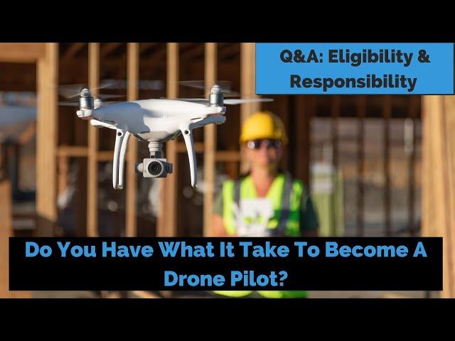 The ABCs of Part 107: Understanding Drone Pilot Eligibility and Responsibility