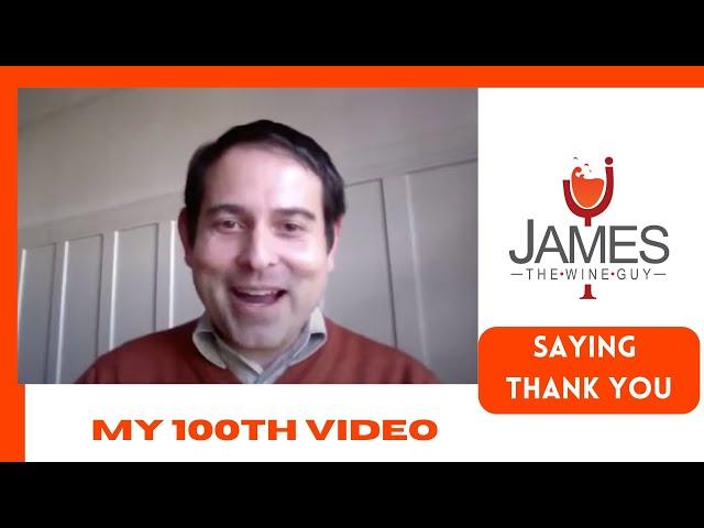 My 100th Video - JamesTheWineGuy