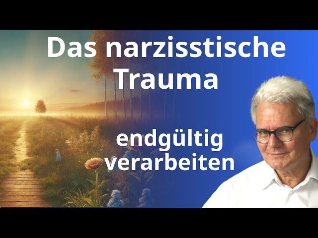 Das narzisstische Trauma endgültig verarbeiten