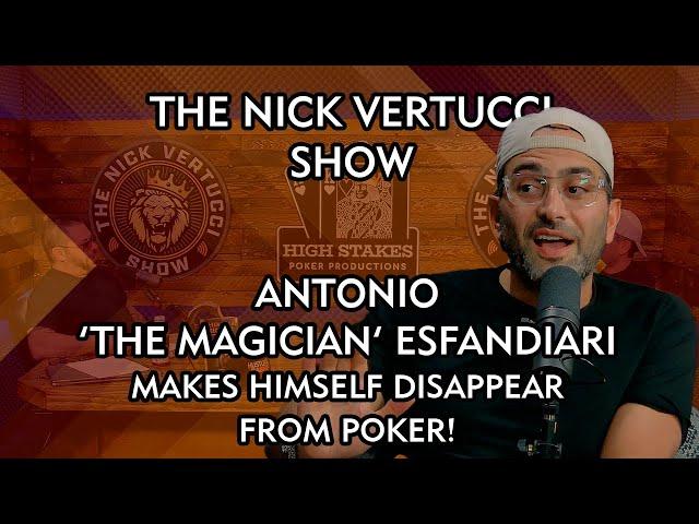 THE NICK VERTUCCI SHOW "Antonio 'The Magician' Esfandiari makes himself disappear from poker" #035