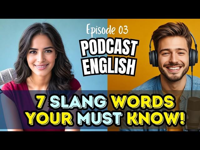 7 English Slang Words Will Help You Understand Native Speakers Better! Learn English Through Podcast