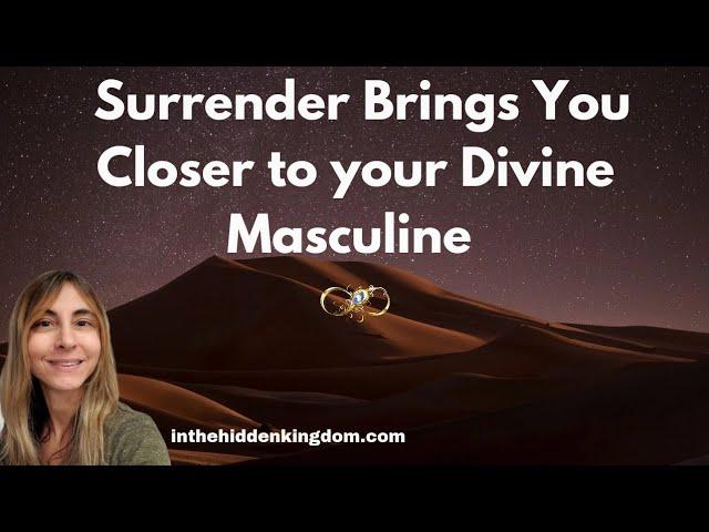 Twin Flames-Surrender Brings you Closer to your Divine Masculine 