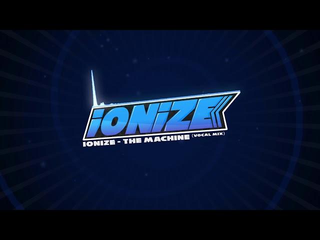 iONiZE - The Machine (Vocal Mix) [Melbourne Bounce] *Free Download*