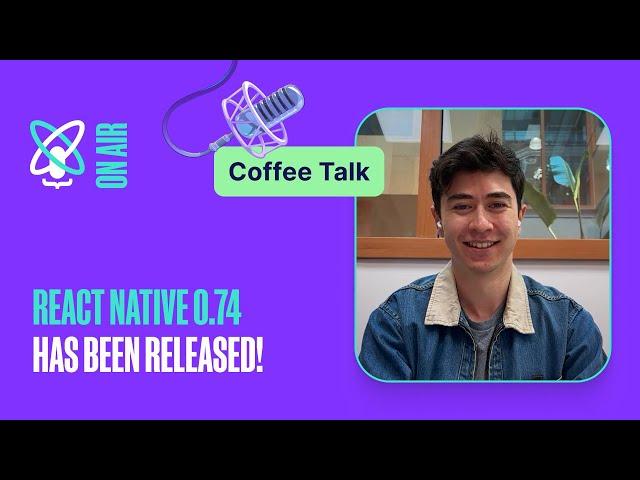 Behind the Scenes of React Native 0.74 Release | React Universe On Air: Coffee Talk #18