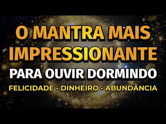 PODEROSO MANTRA PARA ATRAIR DINHEIRO, FELICIDADE E ABUNDÂNCIA DORMINDO