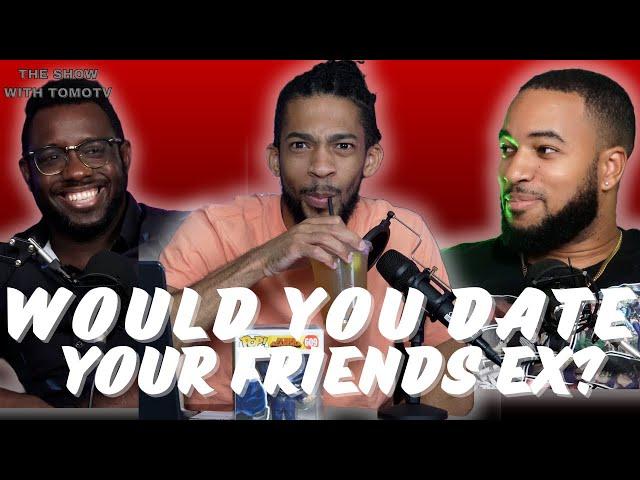 WOULD YOU DATE YOUR FRIENDS EX? - THE SHOW WITH TOMO TV