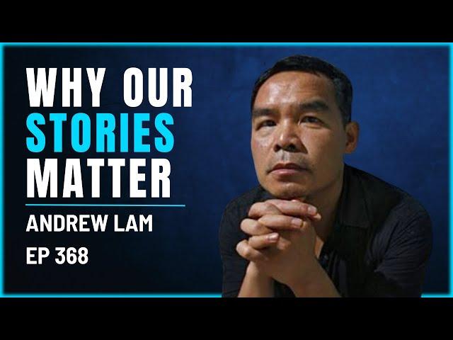 368 - Andrew Lam - Why Do Our Stories Matter?