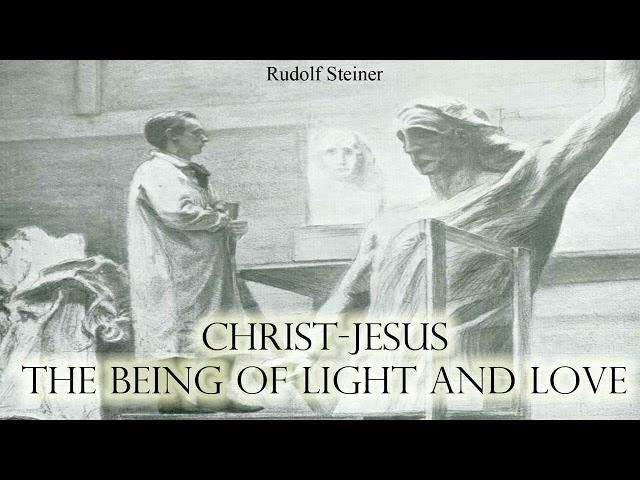 Christ-Jesus the Being of Light and Love by Rudolf Steiner