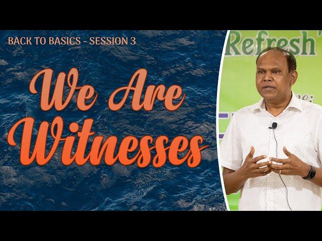 We are Witnesses | Back to Basics - Session 3 | Bro. David Sudhir Chaise | Interface Annual Camp '24