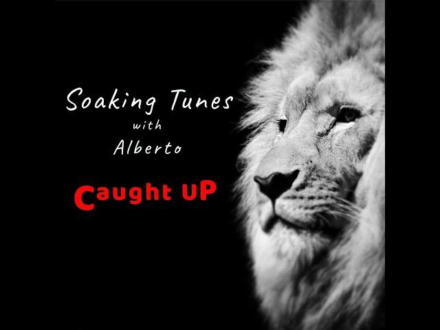 Soaking Tunes with Alberto - Caught Up | His Holy Name | Spontaneous Worship