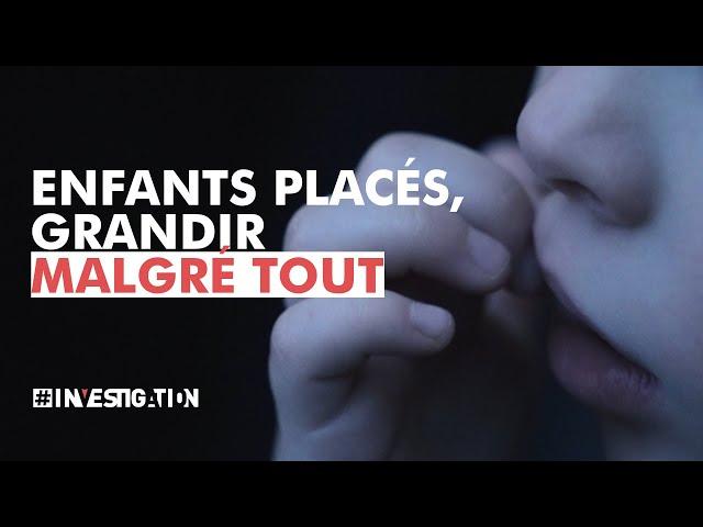 Enfants placés, grandir malgré tout | #Investigation