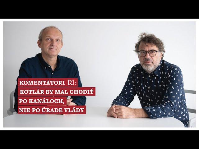 Komentátori Denníka N: Kotlár by mal chodiť po kanáloch, nie po úrade vlády