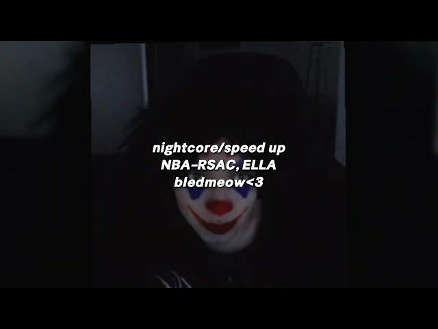 NBA–RSAC, ELLA.[nightcore/speed up] |bledmeow|