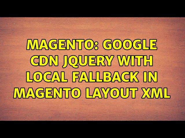 Magento: Google CDN jQuery with Local Fallback in Magento Layout XML (2 Solutions!!)