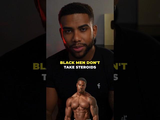 Black Men Dont Take Steroids