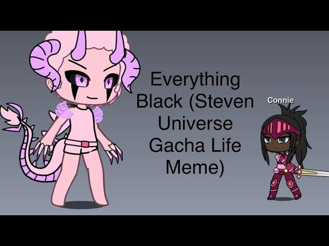 Everything Black (Steven Universe Gacha Life Meme)