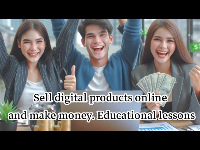 Sell ​​digital products online and make money. Educational lessons