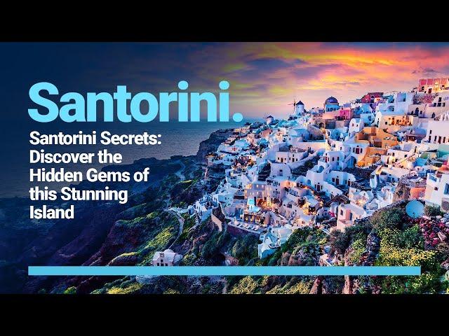 Santorini Secrets: Discover the Hidden Gems of this Stunning Island