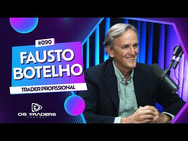 FAUSTO BOTELHO | OS TRADERS PODCAST #90