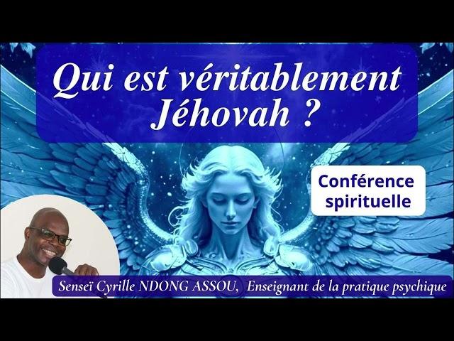 Qui est véritablement Jehovah? Senseï Cyrille Ndong Assou - Conférence spirituelle