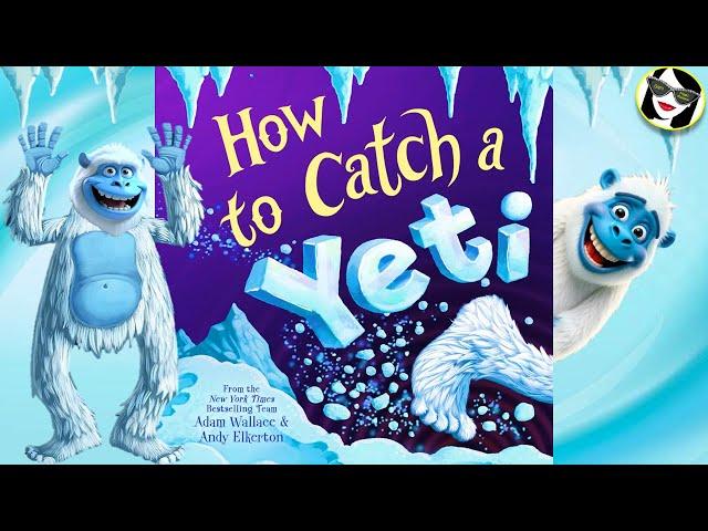 How to Catch a Yeti! | READ ALOUD