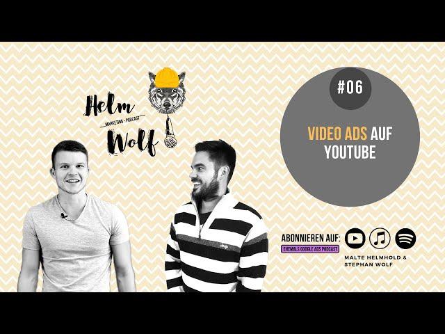 Video Ads auf Youtube mit Google Ads meistern | #06 Helmwolf Marketing Podcast