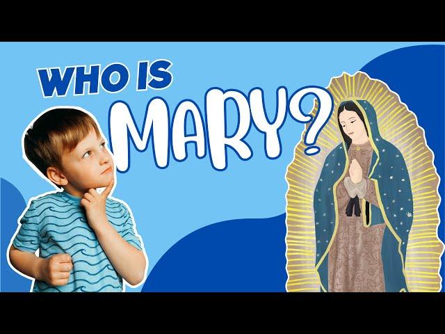 Who Is Mary? | Stories of our Blessed Mother Mary