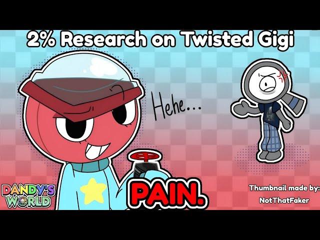 GETTING TWISTED GIGI RESEARCH IS EASY! (It's PAIN..)