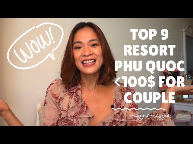 Du Lịch Phú Quốc I TOP 9 RESORT PHÚ QUỐC SANG CHẢNH GIÁ DƯỚI 100$! I Maggie Maggie