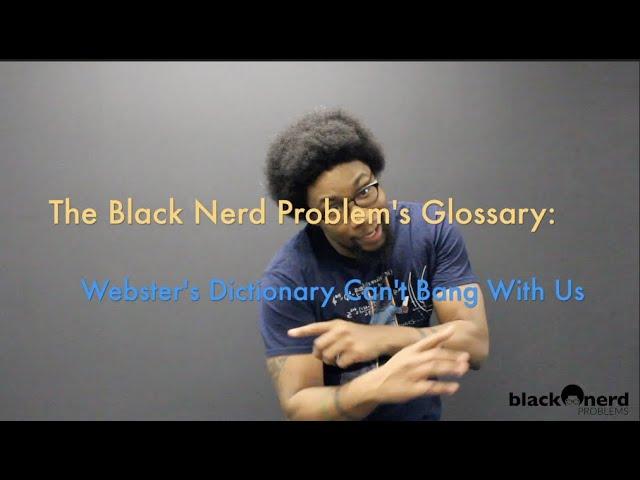 The Black Nerd Problems Glossary