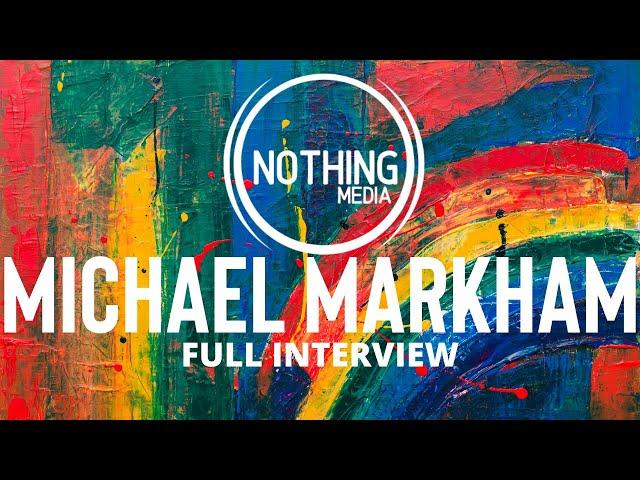 MICHAEL MARKHAM | Full Interview Nonduality | Nothing Media