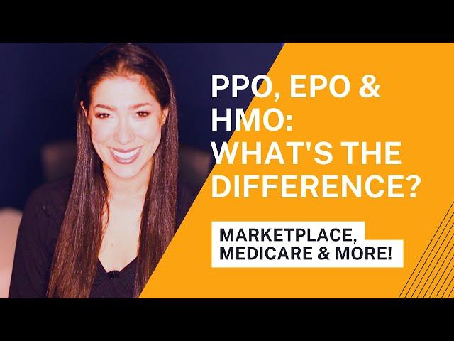 What is the Difference Between HMO, EPO and PPO, Medicare, Marketplace, and More