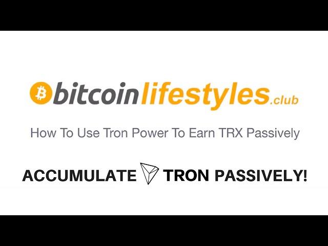 How To Use Tron Power To Earn TRX Passively | Bitcoin Lifestyles Club