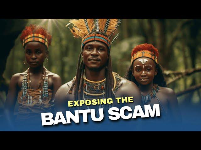 Exposing the Bantu Scam