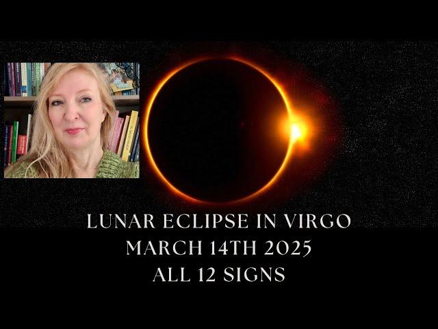 Lunar Eclipse in Virgo March 14th 2025 ALL 12 SIGNS