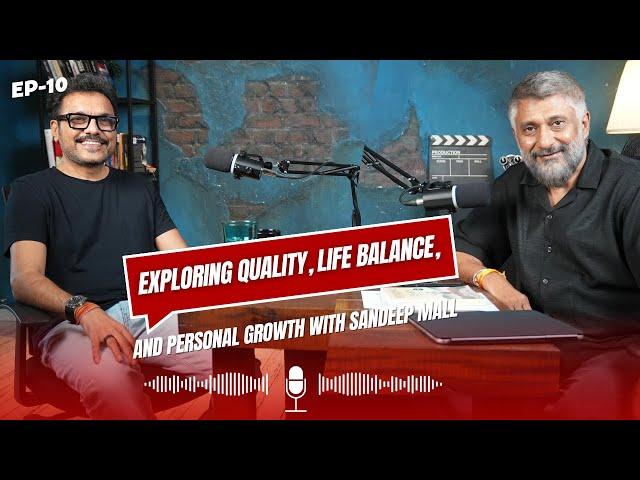 Exploring Quality, Life Balance, and Personal Growth with Sandeep Mall & Vivek Ranjan Agnihotri