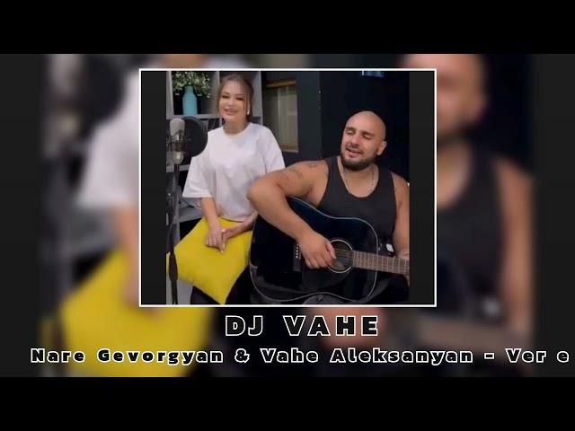 DJ VAHE & Nare Gevorgyan & Vahe Aleksanyan - Ver e