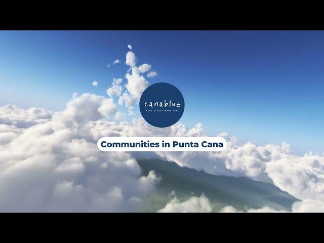 Canablue Real Estate - Top 5 Communities at Punta Cana