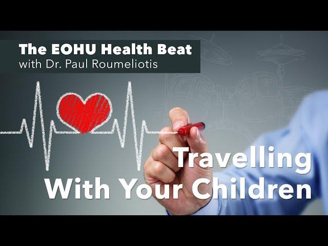 The EOHU Health Beat - Travelling With Your Children