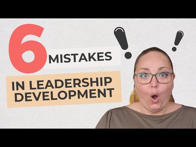 6 Common Mistakes in Leadership Development