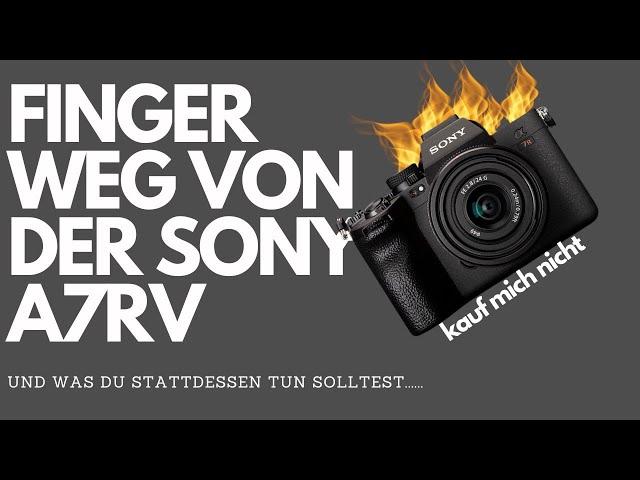 Sony Alpha kaufen 2023 / Bloß keine A7RV!