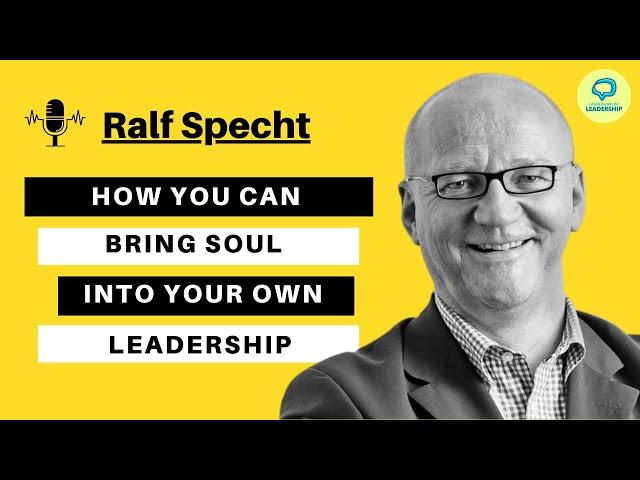 Ralf Specht: Leading with Soul and Shared Purpose | Language of Leadership Podcast #020
